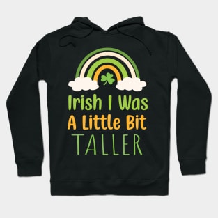 Irish I Was A Little Bit Taller - Funny Irish Hat Saint Patrick's Day Saying Hoodie